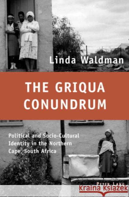 The Griqua Conundrum: Political and Socio-Cultural Identity in the Northern Cape, South Africa Waldmann, Linda 9783039105625 Verlag Peter Lang