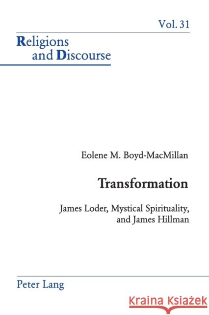 Transformation; James Loder, Mystical Spirituality, and James Hillman Boyd-MacMillan, Eolene 9783039105656 Peter Lang AG