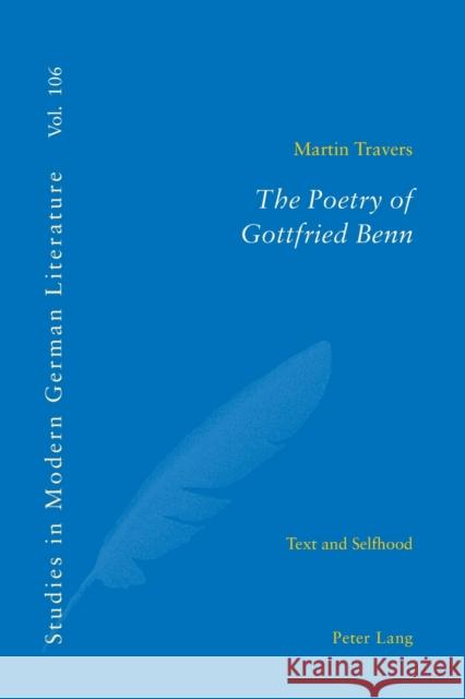 The Poetry of Gottfried Benn; Text and Selfhood Travers, Martin 9783039105779 Lang, Peter, AG, Internationaler Verlag Der W