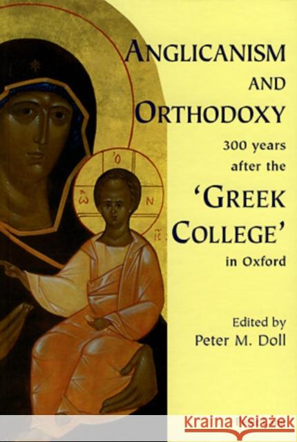 Anglicanism and Orthodoxy 300 Years After the 'Greek College' in Oxford Doll, Peter 9783039105809