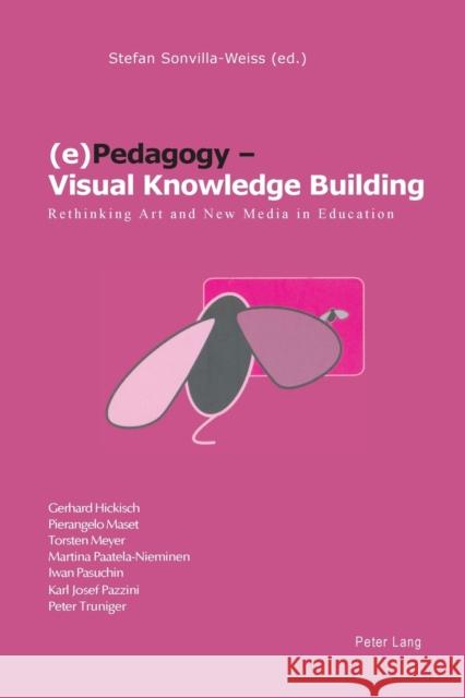 (e)Pedagogy - Visual Knowledge Building; Rethinking Art and New Media in Education Sonvilla-Weiss, Stefan 9783039106097 Verlag Peter Lang