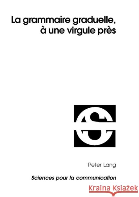 La Grammaire Graduelle, À Une Virgule Près Berrendonner, Alain 9783039106172 Peter Lang Gmbh, Internationaler Verlag Der W