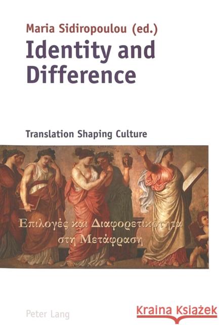 Identity and Difference: Translation Shaping Culture Sidiropoulou, Maria 9783039106332