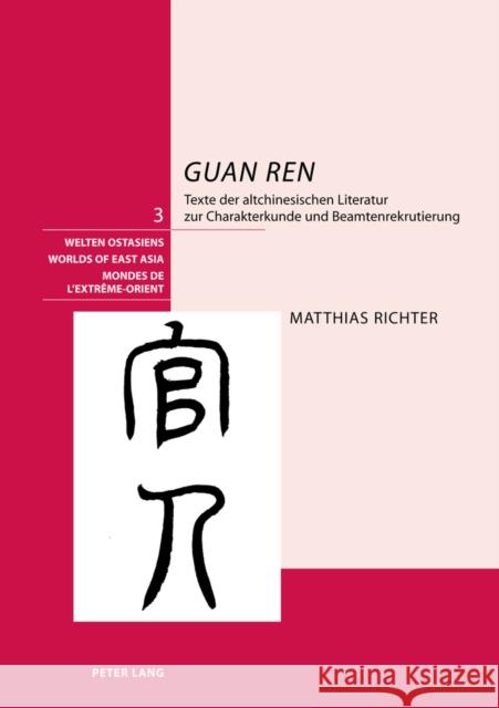 «Guan Ren»: Texte Der Altchinesischen Literatur Zur Charakterkunde Und Beamtenrekrutierung Schweizerische Asiengesellschaft 9783039106349