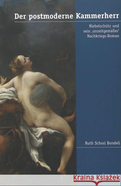 Der Postmoderne Kammerherr: Niebelschuetz Und Sein 'Unzeitgemaeßer' Nachkriegs-Roman Schori Bondeli, Ruth 9783039106431 Peter Lang Gmbh, Internationaler Verlag Der W