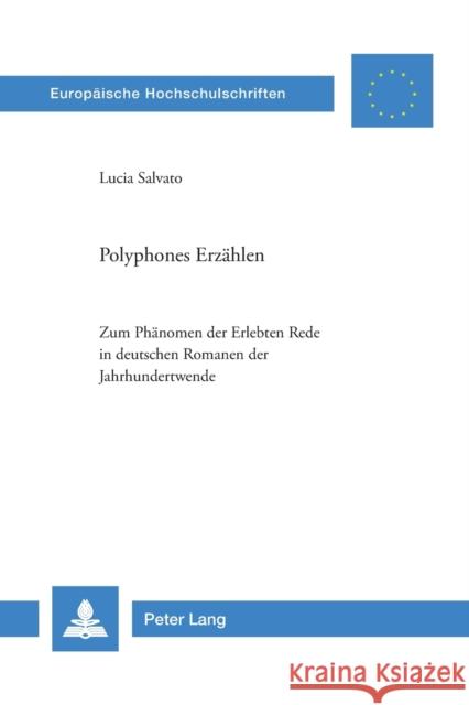 Polyphones Erzählen; Zum Phänomen der Erlebten Rede in deutschen Romanen der Jahrhundertwende Salvato, Lucia 9783039106455 Peter Lang Gmbh, Internationaler Verlag Der W
