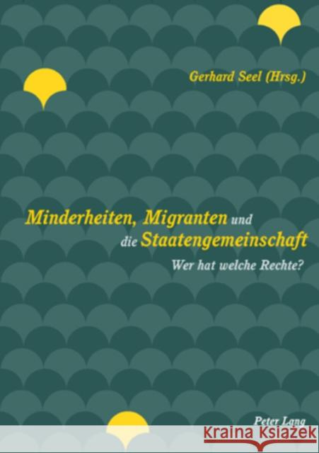 Minderheiten, Migranten Und die Staatengemeinschaft: Wer Hat Welche Rechte? Seel, Gerhard 9783039106479 Lang, Peter, AG, Internationaler Verlag Der W