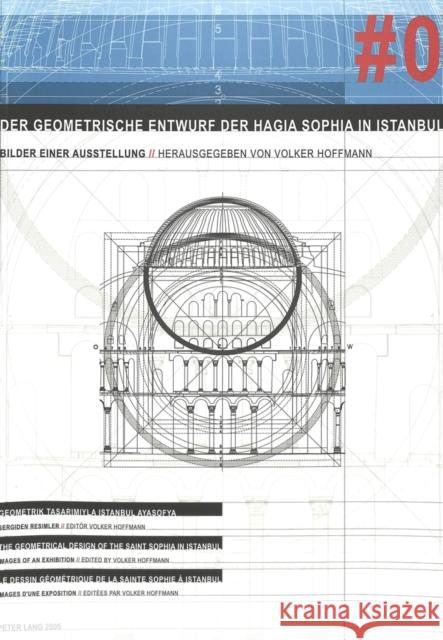 Der Geometrische Entwurf Der Hagia Sophia in Istanbul: Bilder Einer Ausstellung Hoffmann, Volker 9783039106578 Peter Lang Gmbh, Internationaler Verlag Der W