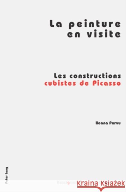 La Peinture En Visite: Les Constructions Cubistes de Picasso Institut Für Kunstgeschichte 9783039106608 Peter Lang Gmbh, Internationaler Verlag Der W