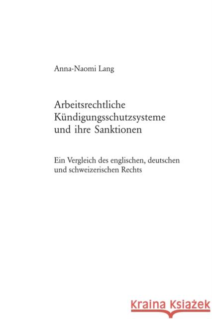 Arbeitsrechtliche Kündigungsschutzsysteme und ihre Sanktionen; Ein Vergleich des englischen, deutschen und schweizerischen Rechts Lang, Anna-Naomi 9783039106783