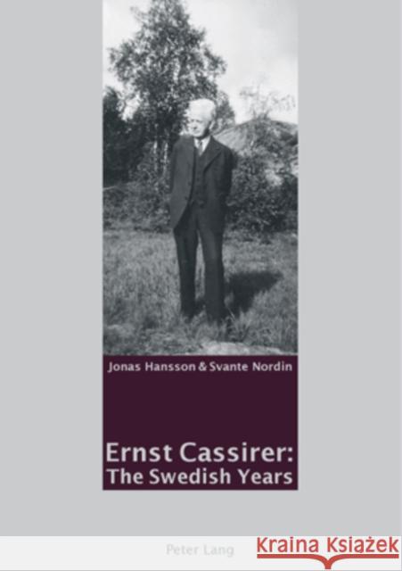 Ernst Cassirer: The Swedish Years Jonas Hansson Svante Nordin  9783039106882 Peter Lang AG