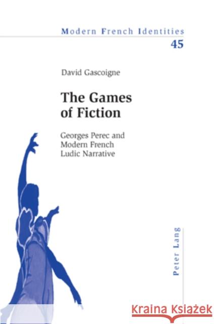 The Games of Fiction: Georges Perec and Modern French Ludic Narrative Collier, Peter 9783039106974