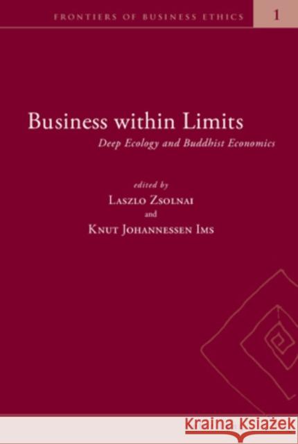 Business Within Limits: Deep Ecology and Buddhist Economics Zsolnai, Laszlo 9783039107032