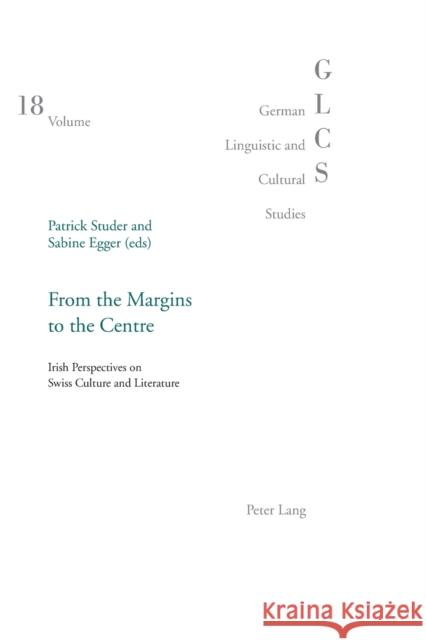 From the Margins to the Centre; Irish Perspectives on Swiss Culture and Literature Studer, Patrick 9783039107162