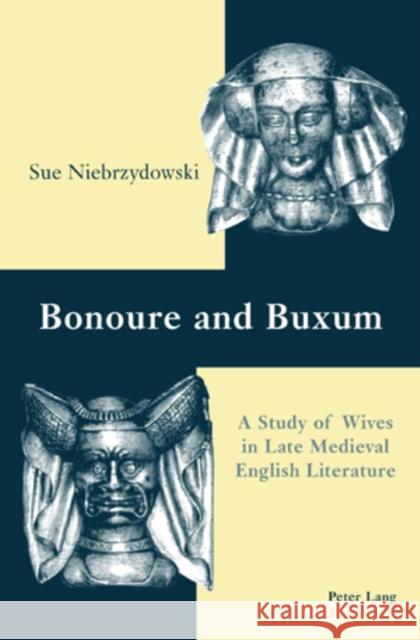 Bonoure and Buxum: A Study of Wives in Late Medieval English Literature Niebrzydowski, Sue 9783039107278