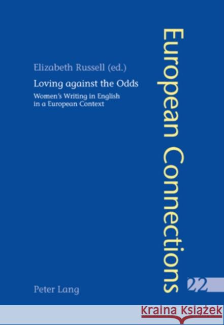 Loving Against the Odds: Women's Writing in English in a European Context Collier, Peter 9783039107322