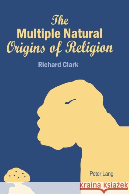 The Multiple Natural Origins of Religion  9783039107452 Verlag Peter Lang