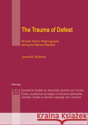 The Trauma of Defeat: Ricarda Huch's Historiography During the Weimar Republic Symington, Rodney 9783039107605 Verlag Peter Lang