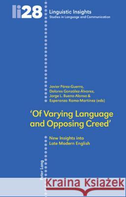 'Of Varying Language and Opposing Creed'; New Insights into Late Modern English Bueno Alonso, Jorge L. 9783039107889