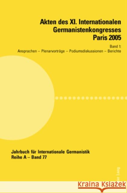 Akten Des XI. Internationalen Germanistenkongresses Paris 2005- «Germanistik Im Konflikt Der Kulturen»: Band 1- Ansprachen - Plenarvortraege - Podiums Roloff, Hans-Gert 9783039107902 Peter Lang Gmbh, Internationaler Verlag Der W
