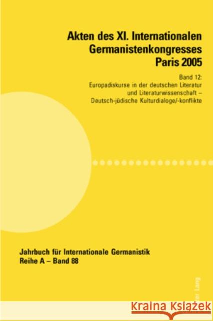 Akten Des XI. Internationalen Germanistenkongresses Paris 2005- «Germanistik Im Konflikt Der Kulturen»: Band 12- Europadiskurse in Der Deutschen Liter Roloff, Hans-Gert 9783039108015 Peter Lang Gmbh, Internationaler Verlag Der W