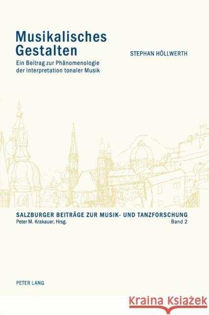 Musikalisches Gestalten; Ein Beitrag zur Phänomenologie der Interpretation tonaler Musik Krakauer, Peter M. 9783039108206