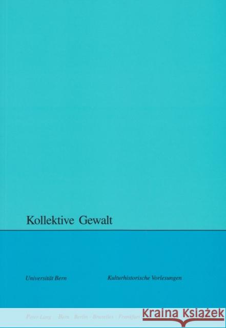 Kollektive Gewalt Sara Zwahlen Wolfgang Lienemann 9783039108336 Peter Lang Gmbh, Internationaler Verlag Der W