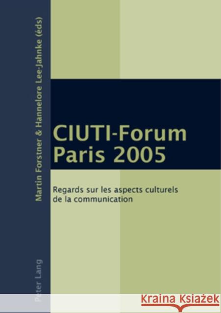 Ciuti-Forum Paris 2005: Regards Sur Les Aspects Culturels de la Communication Forstner, Martin 9783039108343