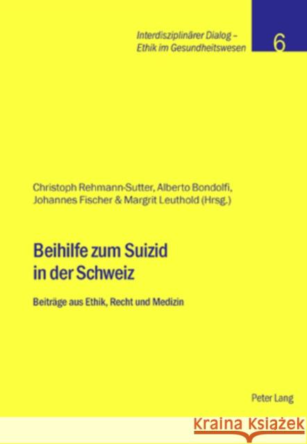 Beihilfe Zum Suizid in Der Schweiz: Beitraege Aus Ethik, Recht Und Medizin Stiftung Dialog Ethik 9783039108381 Peter Lang Gmbh, Internationaler Verlag Der W