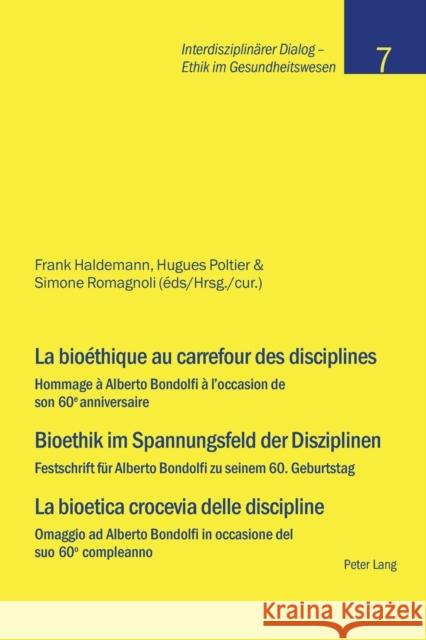 La bioéthique au carrefour des disciplines- Bioethik im Spannungsfeld der Disziplinen - La bioetica crocevia delle discipline; Hommage à Alberto Bondo Haldemann, Frank 9783039108411 Peter Lang Gmbh, Internationaler Verlag Der W