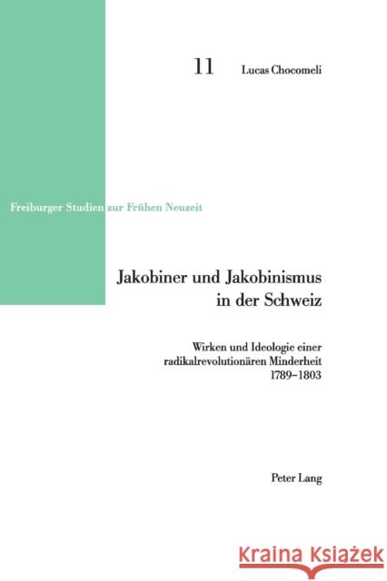Jakobiner und Jakobinismus in der Schweiz; Wirken und Ideologie einer radikalrevolutionären Minderheit- 1789-1803 Reinhardt, Volker 9783039108503