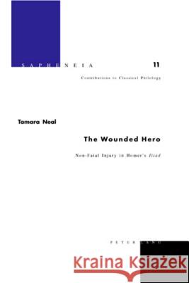 The Wounded Hero: Non-Fatal Injury in Homer's Iliad Billerbeck, Margarethe 9783039108794