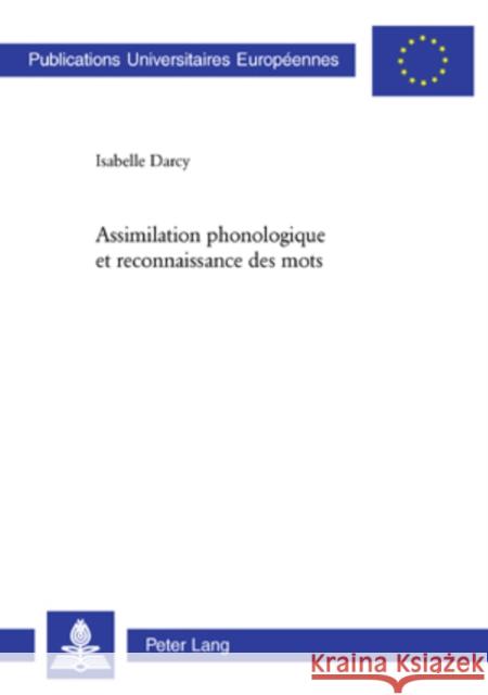 Assimilation Phonologique Et Reconnaissance Des Mots Darcy, Isabelle 9783039108824 Peter Lang Gmbh, Internationaler Verlag Der W