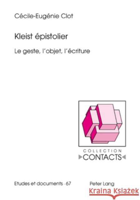 Kleist Épistolier: Le Geste, l'Objet, l'Écriture Valentin, Jean-Marie 9783039108831 Peter Lang Gmbh, Internationaler Verlag Der W