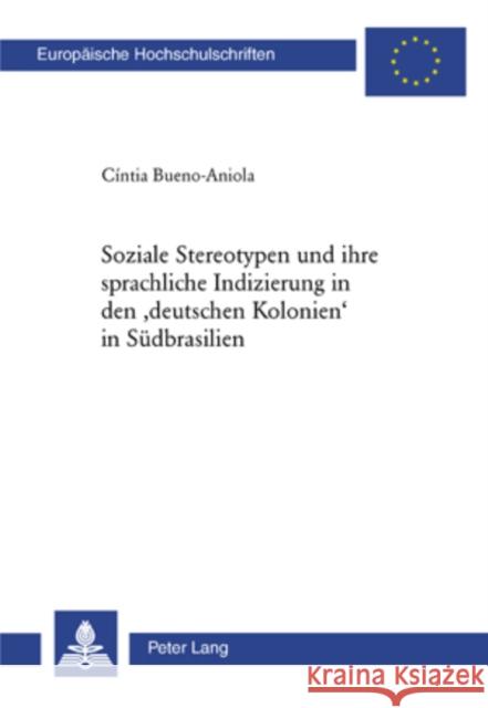 Stereotypen Und Ihre Sprachliche Indizierung in Den 'Deutschen Kolonien' in Suedbrasilien Bueno Aniola, Cíntia 9783039108862 Peter Lang Gmbh, Internationaler Verlag Der W