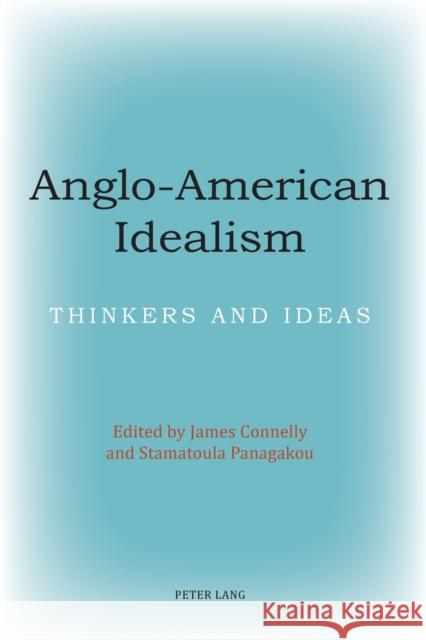 Anglo-American Idealism; Thinkers and Ideas Connelly, James 9783039108954