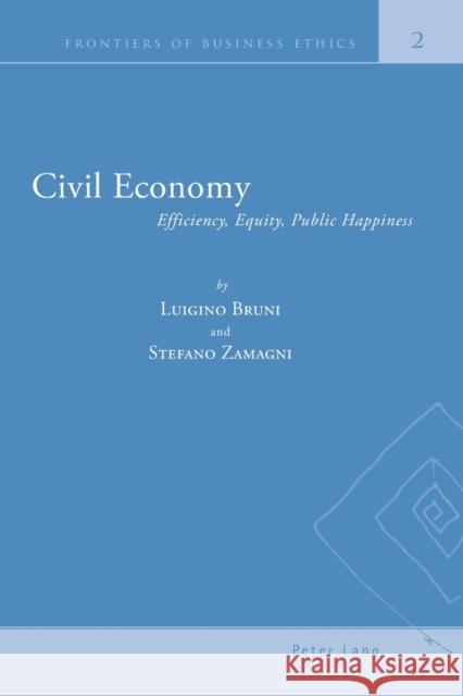 Civil Economy; Efficiency, Equity, Public Happiness Bruni, Luigino 9783039108961 Peter Lang AG, Internationaler Verlag Der Wis