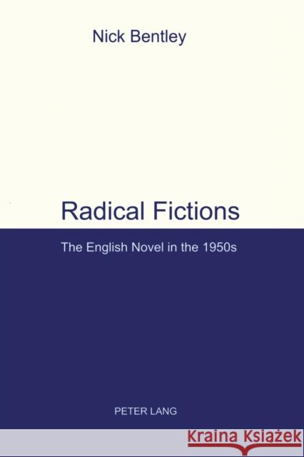 Radical Fictions; The English Novel in the 1950s Bentley, Nick 9783039109340