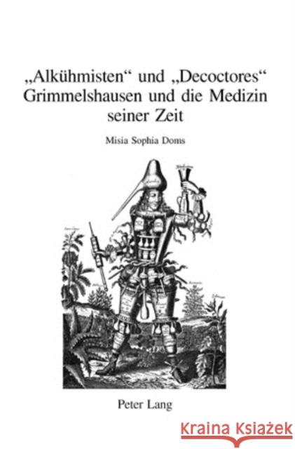 «Alkuehmisten» Und «Decoctores»: Grimmelshausen Und Die Medizin Seiner Zeit Breuer, Dieter 9783039109494 Peter Lang Gmbh, Internationaler Verlag Der W