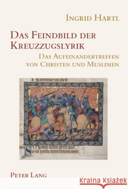 Das Feindbild Der Kreuzzugslyrik: Das Aufeinandertreffen Von Christen Und Muslimen Birkhan, Helmut 9783039109562 Peter Lang Gmbh, Internationaler Verlag Der W