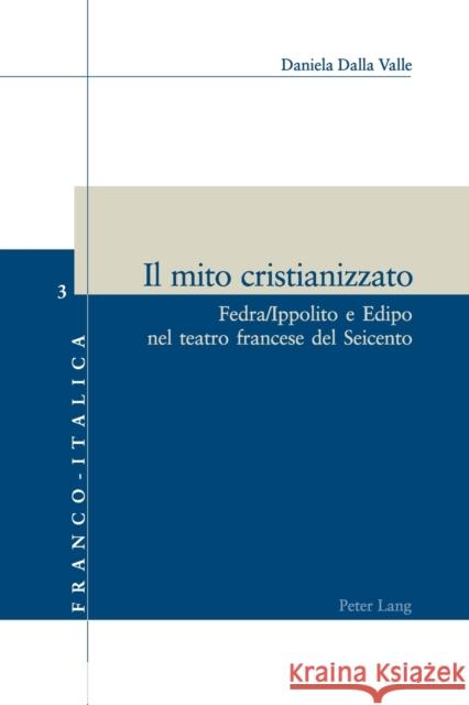 Il mito cristianizzato; Fedra/Ippolito e Edipo nel teatro francese del Seicento Badini Confalonieri, Luca 9783039109661 Lang, Peter, AG, Internationaler Verlag Der W