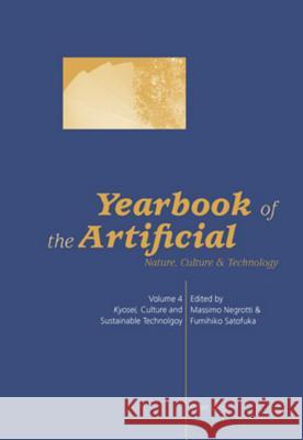 Yearbook of the Artificial. Vol. 4; Nature, Culture & Technology- Kyosei, Culture and Sustainable Technology Negrotti, Massimo 9783039109722 Verlag Peter Lang