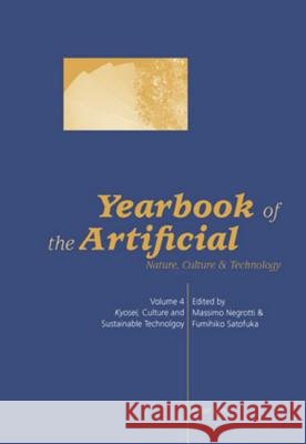 Yearbook of the Artificial. Vol. 4; Nature, Culture & Technology- Kyosei, Culture and Sustainable Technology Negrotti, Massimo 9783039109722