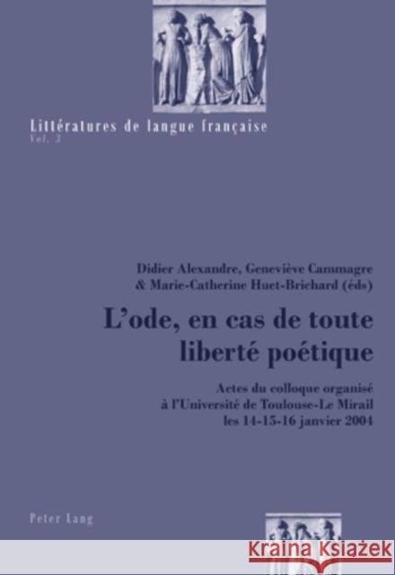 L'Ode, En Cas de Toute Liberté Poétique: Actes Du Colloque Organisé À l'Université de Toulouse-Le Mirail Les 14-15-16 Janvier 2004 Mayaux, Catherine 9783039109807 Peter Lang Gmbh, Internationaler Verlag Der W