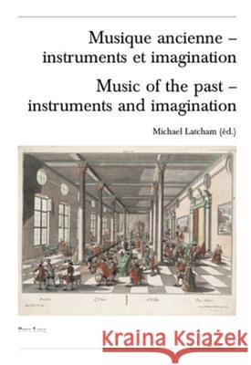 Musique Ancienne - Instruments Et Imagination- Music of the Past - Instruments and Imagination: Actes Des Rencontres Internationales Harmoniques Lausa Ballmer, Christoph 9783039109937 Verlag Peter Lang