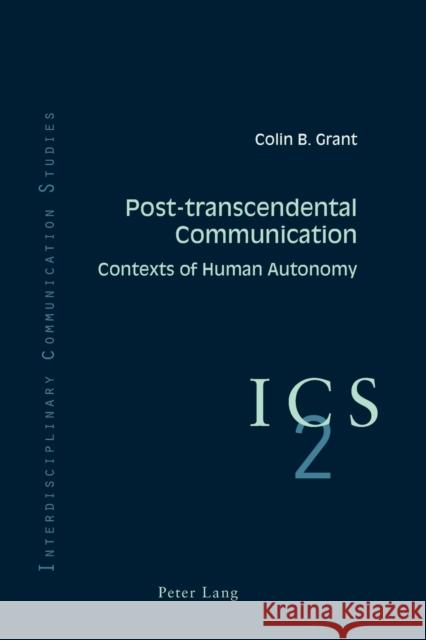 Post-transcendental Communication; Contexts of Human Autonomy Grant, Colin B. 9783039110322 Verlag Peter Lang