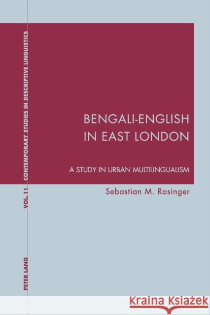 Bengali-English in East London; A Study in Urban Multilingualism Rasinger, Sebastian 9783039110360