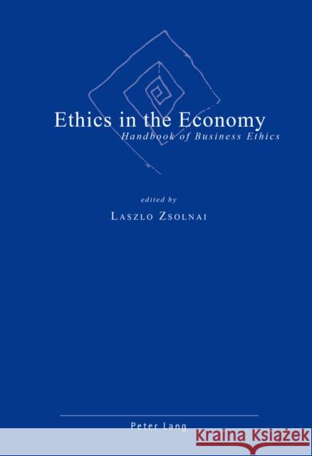 Ethics in the Economy: Handbook of Business Ethics Zsolnai, Laszlo 9783039110384