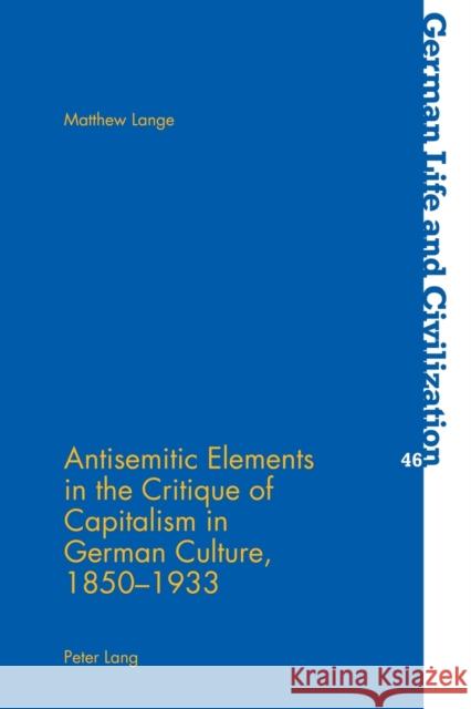 Antisemitic Elements in the Critique of Capitalism in German Culture, 1850-1933 Matthew Lange Jost Hermand 9783039110407
