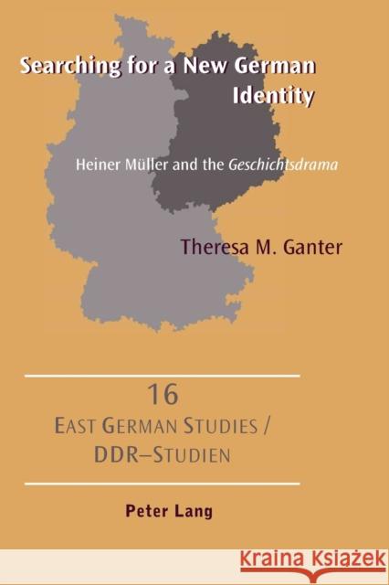 Searching for a New German Identity; Heiner Müller and the Geschichtsdrama Ganter, Theresa M. 9783039110483 Verlag Peter Lang